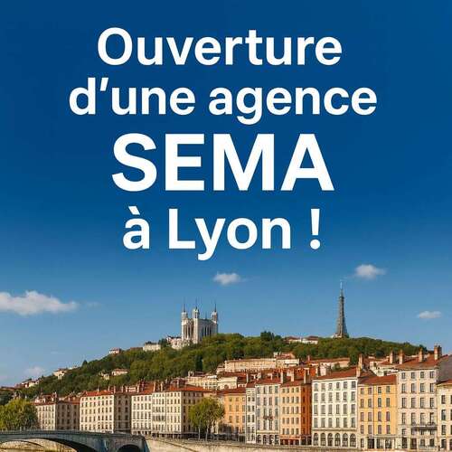 Une nouvelle agence SEMA à Lyon !